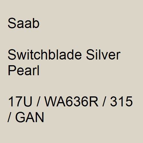 Saab, Switchblade Silver Pearl, 17U / WA636R / 315 / GAN.